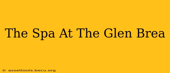 The Spa At The Glen Brea