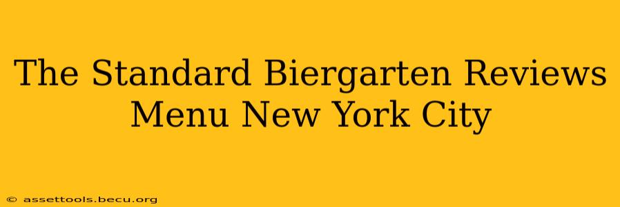 The Standard Biergarten Reviews Menu New York City