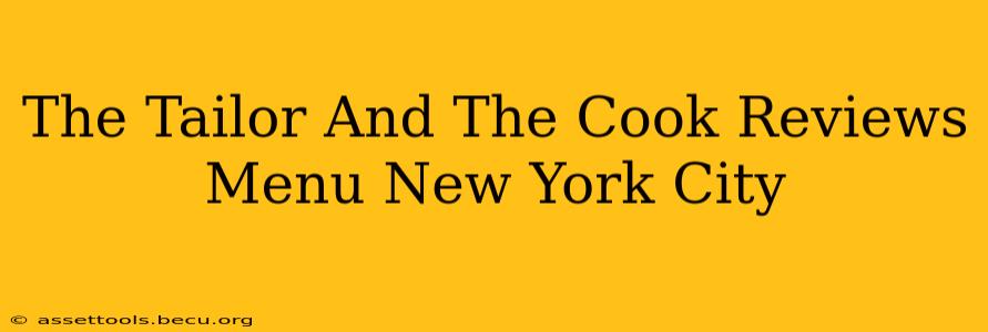The Tailor And The Cook Reviews Menu New York City