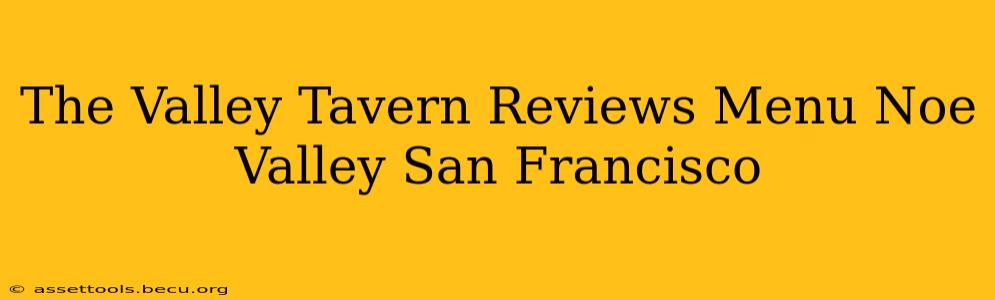 The Valley Tavern Reviews Menu Noe Valley San Francisco