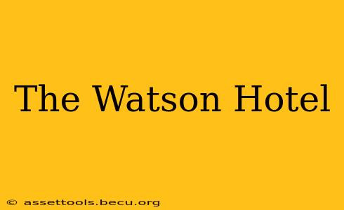 The Watson Hotel