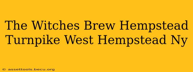 The Witches Brew Hempstead Turnpike West Hempstead Ny