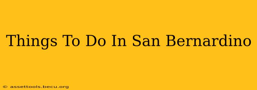 Things To Do In San Bernardino
