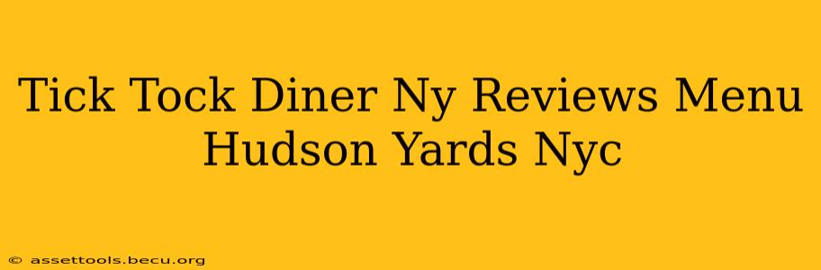 Tick Tock Diner Ny Reviews Menu Hudson Yards Nyc