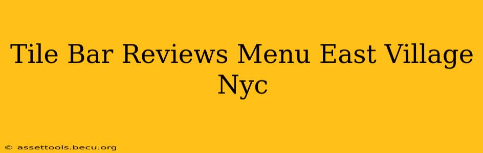 Tile Bar Reviews Menu East Village Nyc