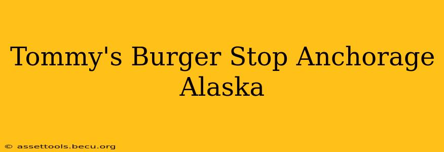 Tommy's Burger Stop Anchorage Alaska