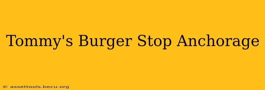 Tommy's Burger Stop Anchorage