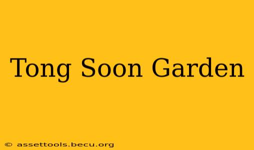 Tong Soon Garden