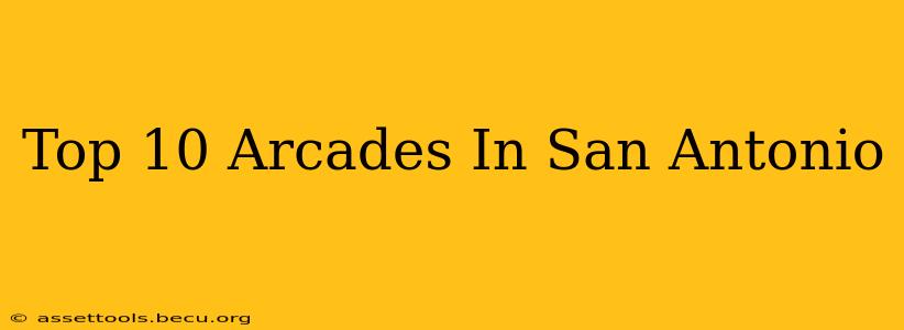 Top 10 Arcades In San Antonio