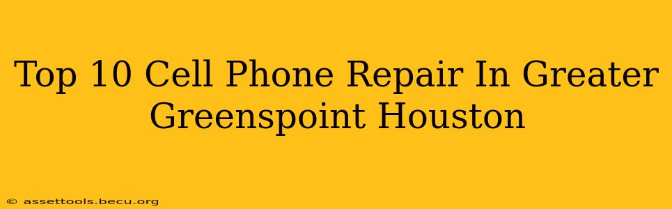 Top 10 Cell Phone Repair In Greater Greenspoint Houston