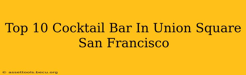 Top 10 Cocktail Bar In Union Square San Francisco