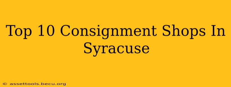 Top 10 Consignment Shops In Syracuse