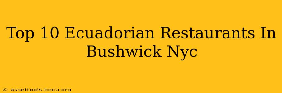 Top 10 Ecuadorian Restaurants In Bushwick Nyc