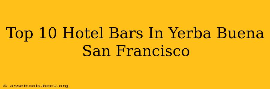 Top 10 Hotel Bars In Yerba Buena San Francisco