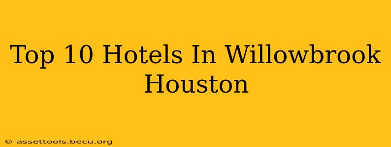 Top 10 Hotels In Willowbrook Houston