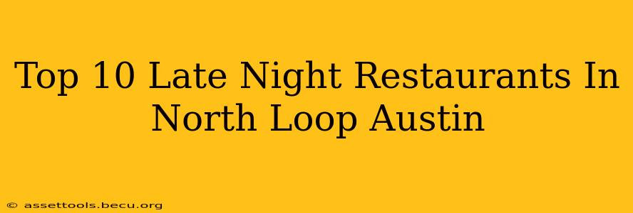 Top 10 Late Night Restaurants In North Loop Austin