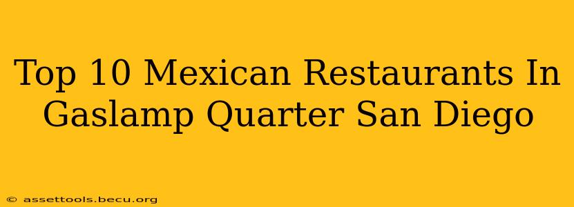 Top 10 Mexican Restaurants In Gaslamp Quarter San Diego