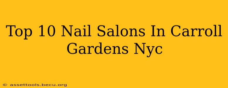 Top 10 Nail Salons In Carroll Gardens Nyc
