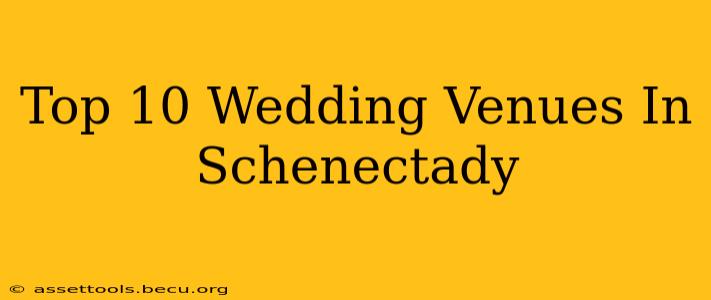 Top 10 Wedding Venues In Schenectady
