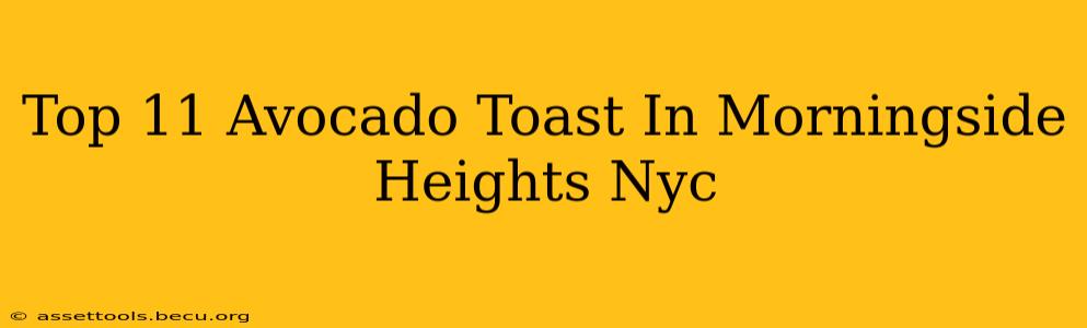 Top 11 Avocado Toast In Morningside Heights Nyc