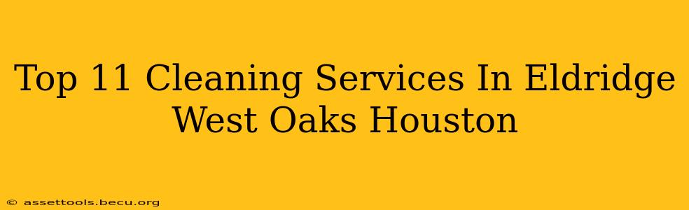 Top 11 Cleaning Services In Eldridge West Oaks Houston