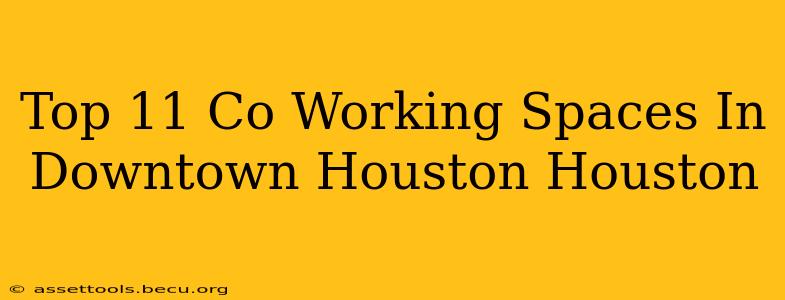 Top 11 Co Working Spaces In Downtown Houston Houston