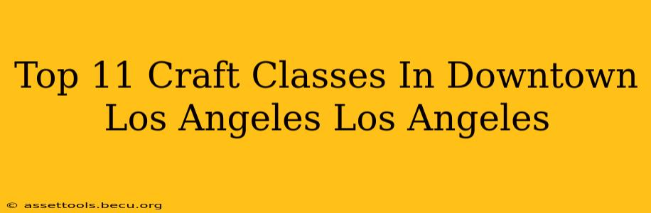 Top 11 Craft Classes In Downtown Los Angeles Los Angeles