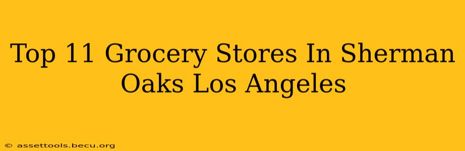 Top 11 Grocery Stores In Sherman Oaks Los Angeles