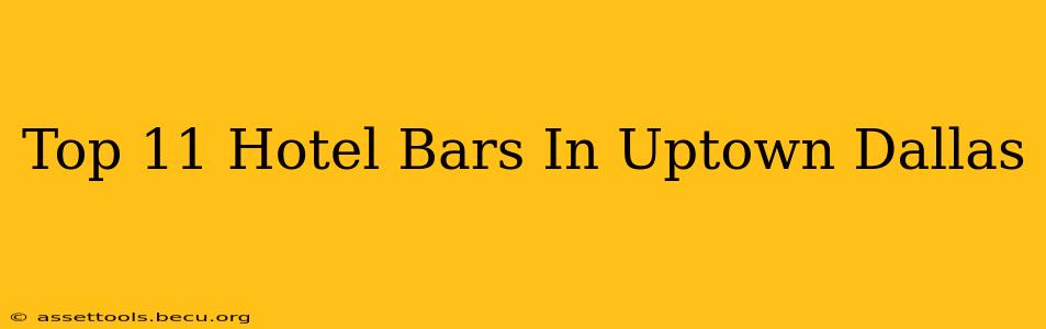 Top 11 Hotel Bars In Uptown Dallas