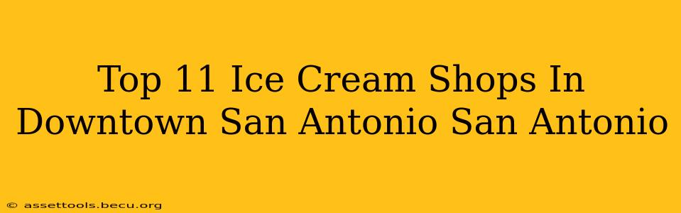 Top 11 Ice Cream Shops In Downtown San Antonio San Antonio