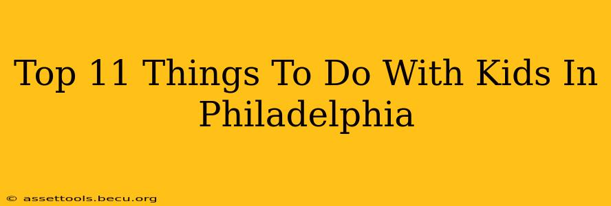 Top 11 Things To Do With Kids In Philadelphia
