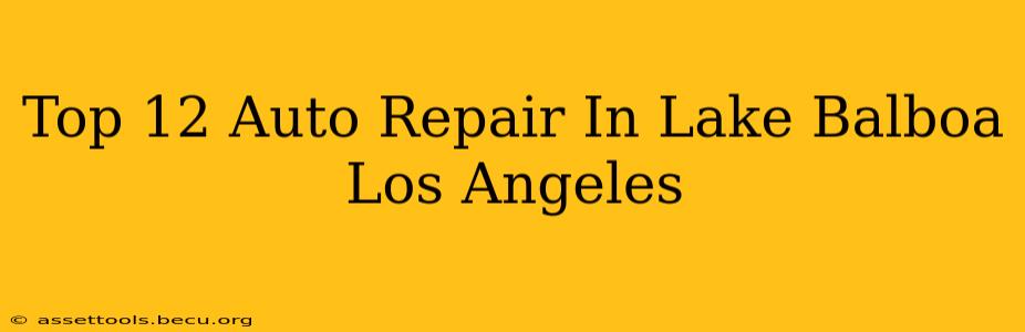 Top 12 Auto Repair In Lake Balboa Los Angeles