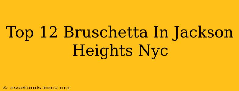Top 12 Bruschetta In Jackson Heights Nyc