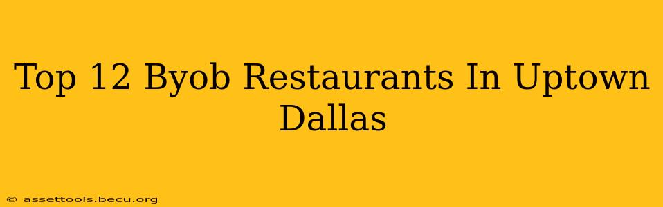 Top 12 Byob Restaurants In Uptown Dallas