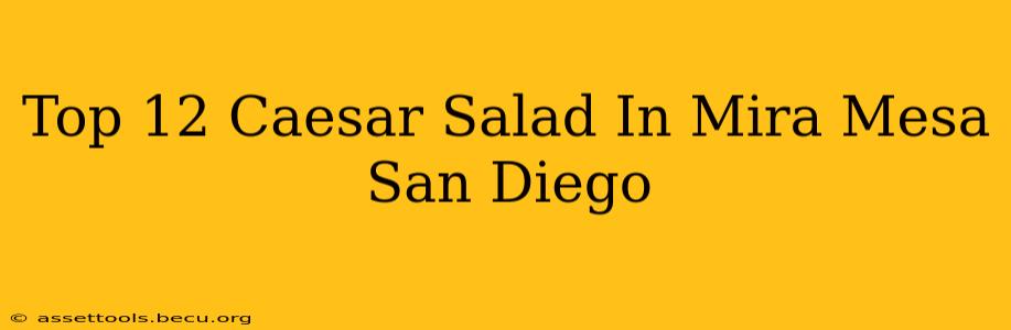 Top 12 Caesar Salad In Mira Mesa San Diego