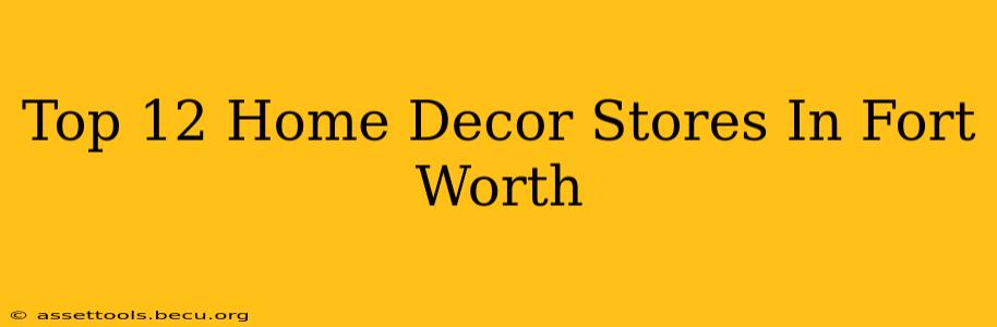 Top 12 Home Decor Stores In Fort Worth