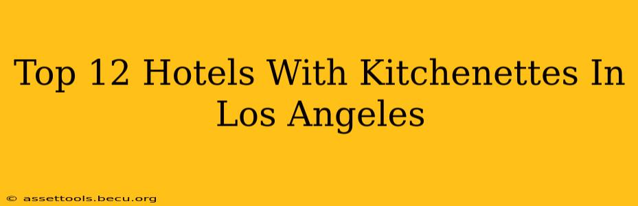 Top 12 Hotels With Kitchenettes In Los Angeles