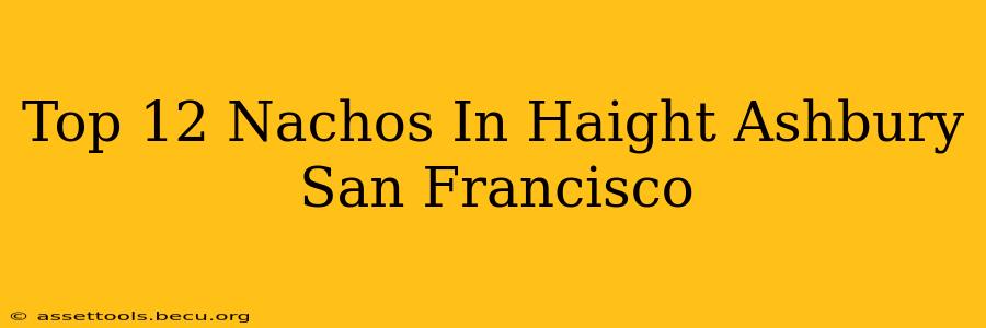 Top 12 Nachos In Haight Ashbury San Francisco