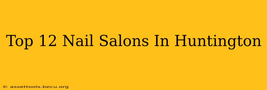 Top 12 Nail Salons In Huntington