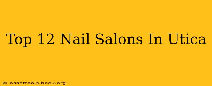 Top 12 Nail Salons In Utica