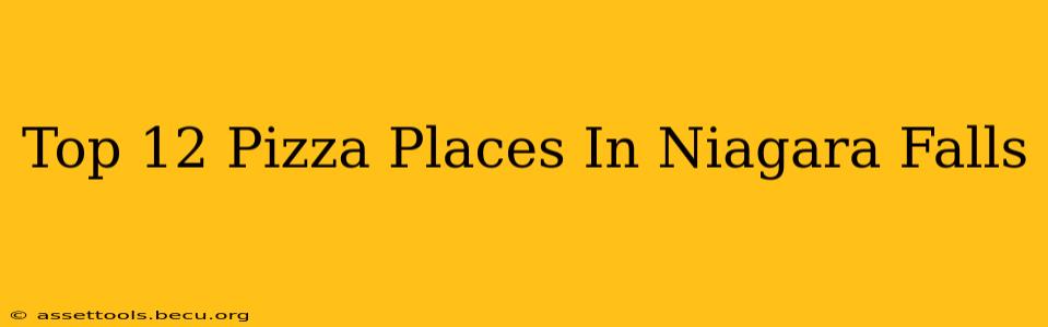 Top 12 Pizza Places In Niagara Falls