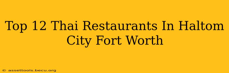 Top 12 Thai Restaurants In Haltom City Fort Worth