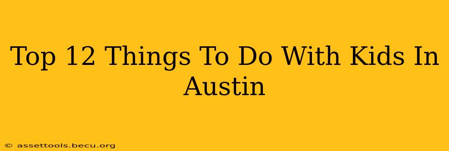 Top 12 Things To Do With Kids In Austin