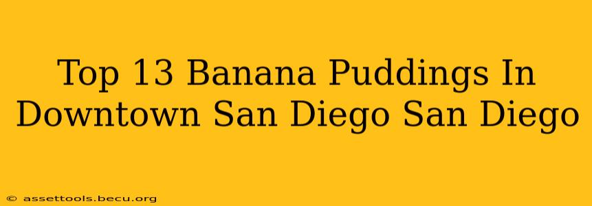 Top 13 Banana Puddings In Downtown San Diego San Diego
