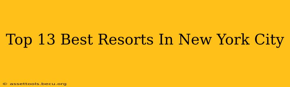 Top 13 Best Resorts In New York City