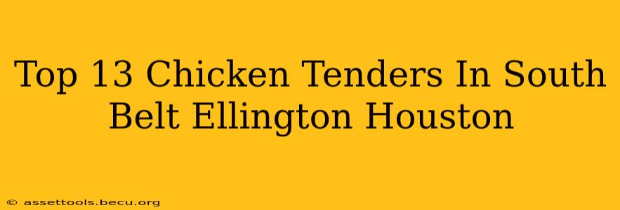 Top 13 Chicken Tenders In South Belt Ellington Houston