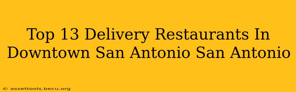 Top 13 Delivery Restaurants In Downtown San Antonio San Antonio
