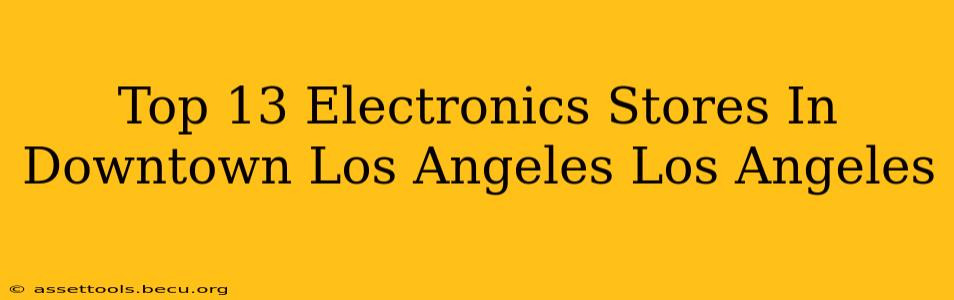 Top 13 Electronics Stores In Downtown Los Angeles Los Angeles