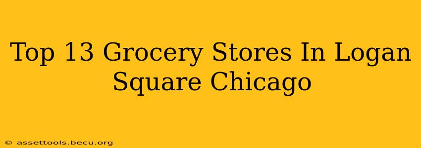 Top 13 Grocery Stores In Logan Square Chicago