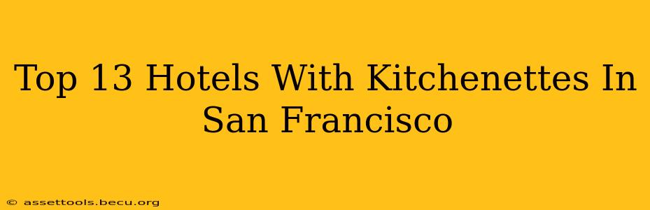 Top 13 Hotels With Kitchenettes In San Francisco